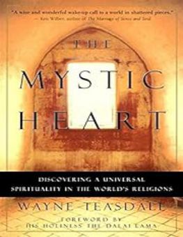 THE MYSTIC HEART: DISCOVERING A UNIVERSAL SPIRITUALITY IN THE WORLD'S RELIGIONS 