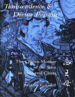 TRANSCENDENCE AND DIVINE PASSION: THE QUEEN MOTHER OF THE WEST IN MEDIEVAL CHINA