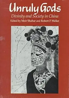 UNRULY GODS: DIVINITY AND SOCIETY IN CHINA