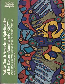 NATIVE NORTH AMERICAN SPIRITUALITY OF THE EASTERN WOODLANDS (CLASSICS OF WESTERN SPIRITUALITY)
