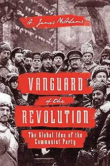 VANGUARD OF THE REVOLUTION: THE GLOBAL IDEA OF THE COMMUNIST PARTY