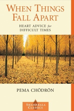 WHEN THINGS FALL APART: HEART ADVICE FOR DIFFICULT TIMES