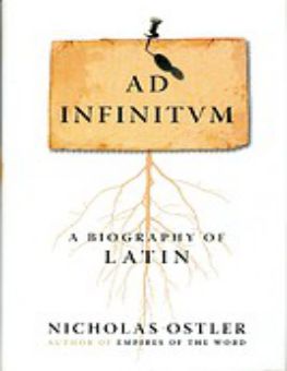 AD INFINITVM: A BIOGRAPHY OF LATIN
