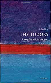 A VERY SHORT INTRODUCTION TO THE TUDORS