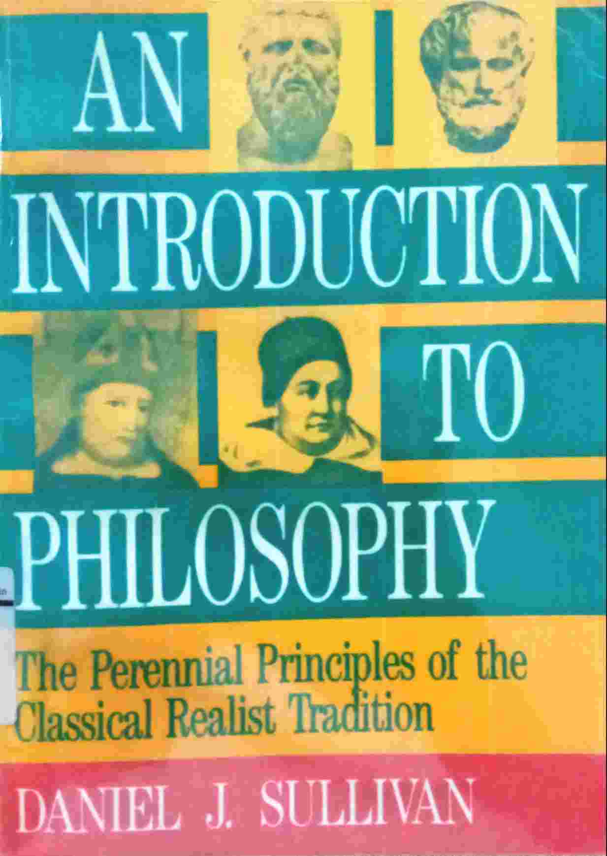 AN INTRODUCTION TO PHILOSOPHY: THE PERENNIAL PRINCIPLES OF THE CLASSICAL REALIST TRADITION