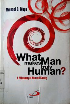 WHAT MAKES MAN TRULY HUMAN: A PHILOSOPHY OF MAN AND SOCIETY