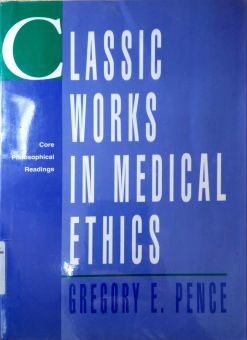 CLASSIC WORKS IN MEDICAL ETHICS CORE PHILOSOPHICAL READINGS