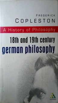 A HISTORY OF PHILOSOPHY: 18TH AND 19TH CENTURY GERMAN PHILOSOPHY