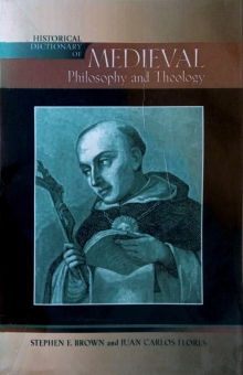 HISTORICAL DICTIONARY OF MEDIEVAL PHILOSOPHY AND THEOLOGY