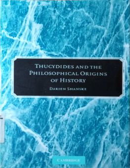 THUCYDIDES AND THE PHILOSOPHICAL ORIGINS OF HISTORY