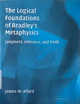 THE LOGICAL FOUNDATIONS OF BRADLEY's METAPHYSICS