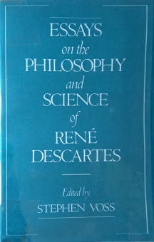 ESSAYS ON THE PHILOSOPHY AND SCIENCE OF RENÉ DESCARTES