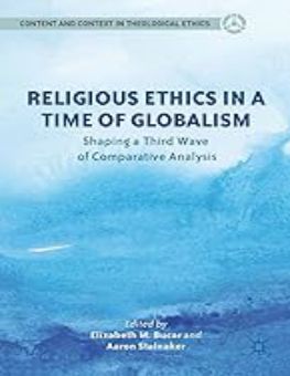 RELIGIOUS ETHICS IN A TIME OF GLOBALISM: SHAPING A THIRD WAVE OF COMPARATIVE ANALYSIS