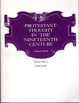 PROTESTANT THOUGHT IN THE NINETEENTH CENTURY, VOLUME 1: 1799-1870