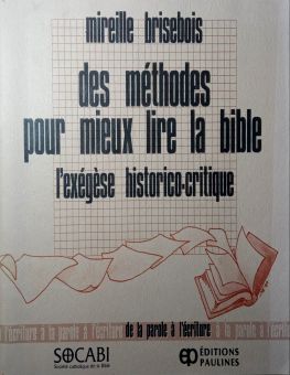 DES MÉTHODES POUR MIEUX LIRE LA BIBLE: L'EXÉGÈSE HISTORICO-CRITIQUE