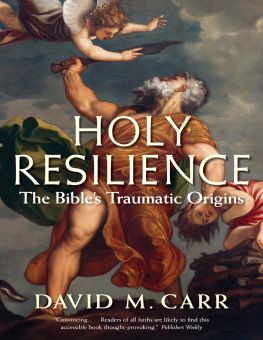 HOLY RESILIENCE: THE BIBLE'S TRAUMATIC ORIGINS