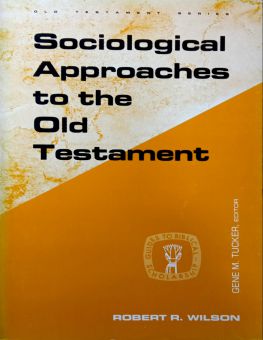 SOCIOLOGICAL APPROACHES TO THE OLD TESTAMENT 