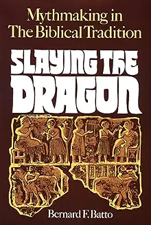 SLAYING THE DRAGON: MYTHMAKING IN THE BIBLICAL TRADITION