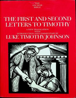 THE ANCHOR BIBLE: THE FIRST AND SECOND LETTERS TO TIMOTHY