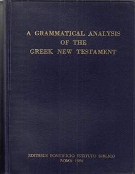 A GRAMMATICAL ANALYSIS OF THE GREEK NEW TESTAMENT