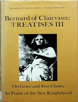  ON GRACE AND FREE CHOICE, IN PRAISE OF THE NEW KNIGHTHOOD (CISTERCIAN FATHERS SERIES)