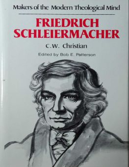 MAKERS OF THE MODERN THEOLOGICAL MIND: FRIEDRICH SCHLEIERMACHER 