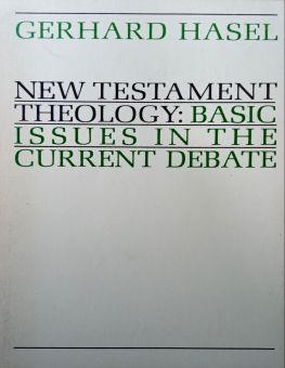 NEW TESTAMENT THEOLOGY: BASIC OSSUES IN THE CURRENT DEBATE