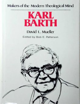 MAKERS OF THE MODERN THEOLOGICAL MIND: KARL BARTH 
