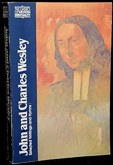 JOHN AND CHARLES WESLEY: SELECTED WRITINGS AND HYMNS (CLASSICS OF WESTERN SPIRITUALITY)