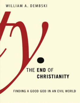 THE END OF CHRISTIANITY: FINDING A GOOD GOD IN AN EVIL WORLD
