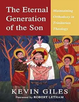THE ETERNAL GENERATION OF THE SON: MAINTAINING ORTHODOXY IN TRINITARIAN THEOLOGY 