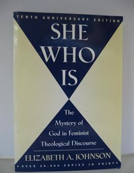 SHE WHO IS: THE MYSTERY OF GOD IN FEMINIST THEOLOGICAL DISCOURSE 