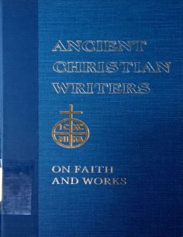 ANCIENT CHRISTIAN WRITERS: ST. AUGUSTINE ON FAITH AND WORKS, NO. 48