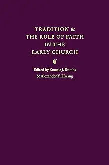 TRADITION AND THE RULE OF FAITH IN THE EARLY CHURCH