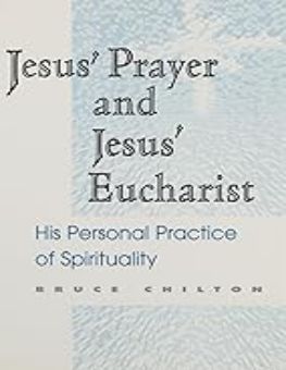 JESUS' PRAYER AND JESUS' EUCHARIST: HIS PERSONAL PRACTICE OF SPIRITUALITY