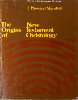 THE ORIGINS OF NEW TESTAMENT CHRISTOLOGY