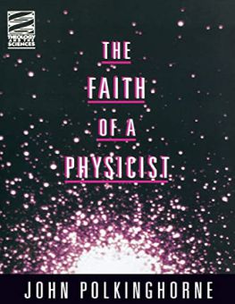 THE FAITH OF A PHYSICIST (THEOLOGY & THE SCIENCES SERIES)