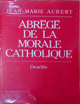 ABRÉGÉ DE LA MORALE CATHOLIQUE