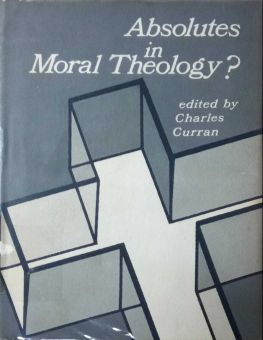 ABSOLUTES IN MORAL THEOLOGY?