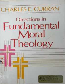 DIRECTIONS IN FUNDAMENTAL MORAL THEOLOGY