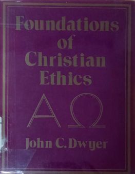FOUNDATIONS OF CHRISTIAN ETHICS