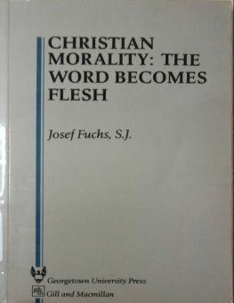 CHRISTIAN MORALITY: THE WORD BECOMES FLESH