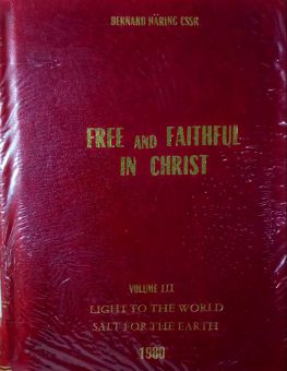 FREE AND FAITHFUL IN CHRIST. VOL. III. LIGHT TO THE WORLD, SALT FOR THE EARTH