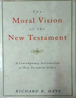 THE MORAL VISION OF THE NEW TESTAMENT: COMMUNITY, CROSS, NEW CREATION