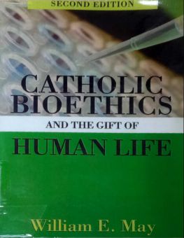 CATHOLIC BIOETHICS AND THE GIFT OF HUMAN LIFE