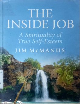 THE INSIDE JOB: A SPIRITUALITY OF TRUE SELF-ESTEEM