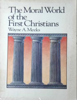THE MORAL WORLD OF THE FIRST CHRISTIANS