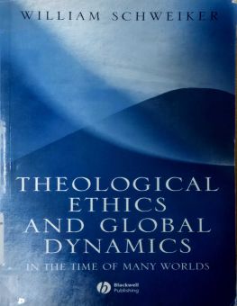 THEOLOGICAL ETHICS AND GLOBAL DYNAMICS