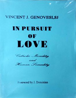 IN PURSUIT OF LOVE- CATHOLIC MORALITY AND HUMAN SEXUALITY
