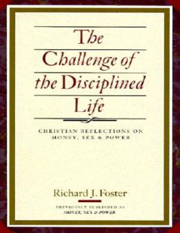 THE CHALLENGE OF THE DISCIPLINED LIFE: CHRISTIAN REFLECTIONS ON MONEY, SEX AND POWER